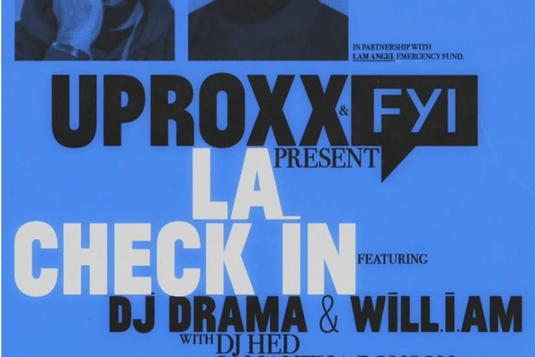UPROXX & FYI PRESENT: LA CHECK IN FEAT: DJ DRAMA, WILL.I.AM, DJ HED + SAMANTHA RONSON.
