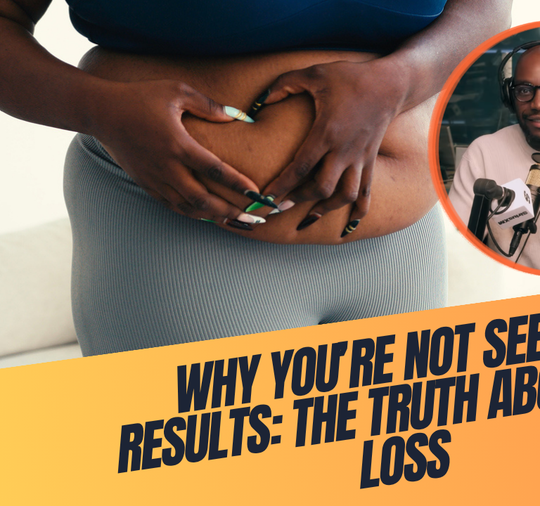 Why You’re Not Seeing Results: The Truth About Fat Loss